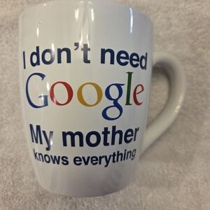 Google Coffee Mug " I Don’t Need Google My Mother Knows Everything" 22 Oz